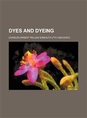 Dyes and Dyeing,115054936X,9781150549366
