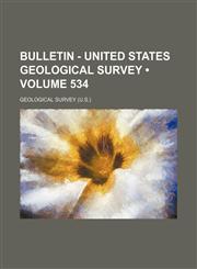 Bulletin - United States Geological Survey (Volume 534),1154076946,9781154076943