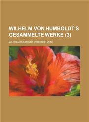 Wilhelm Von Humboldt's Gesammelte Werke (3),1235205797,9781235205798