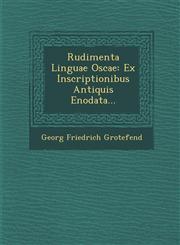 Rudimenta Linguae Oscae Ex Inscriptionibus Antiquis Enodata...,1288055072,9781288055074