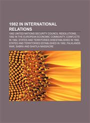 1982 in international relations 1982 United Nations Security Council resolutions, 1982 in the European Economic Community, Conflicts in 1982,1157578853,9781157578857
