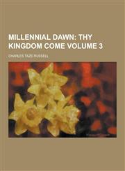 Millennial Dawn Volume 3,1230267689,9781230267685
