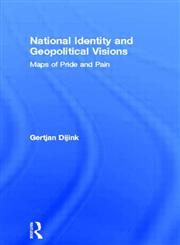 National Identity and Geopolitical Visions: Maps of Pride and Pain,041513935X,9780415139359