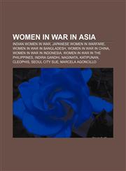 Women in war in Asia Indian women in war, Japanese women in warfare, Women in war in Bangladesh, Women in war in China,1156660246,9781156660249