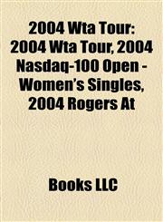 2004 Wta Tour 2004 Nasdaq-100 Open - Women's Singles, 2004 Rogers At,1155414845,9781155414843