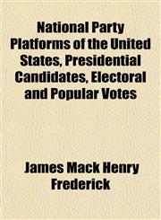National Party Platforms of the United States, Presidential Candidates, Electoral and Popular Votes,1152432117,9781152432116