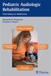 Pediatric Audiologic Rehabilitation From Infancy to Adolescence 1st Edition,1604066954,9781604066951