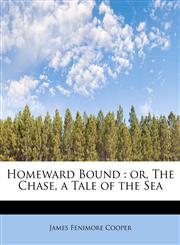 Homeward Bound Or, the Chase. a Take of the Sea, Volume III of III,1115610651,9781115610650