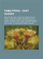 Familypedia - East Sussex Brighton and Hove, Coastal settlements in East Sussex, Died in East Sussex, Geography of East Sussex, Hastings, Lewes, Local government in East Sussex, Politics of East Sussex, Rother, Towns in East Sussex,1234855399,9781234855390