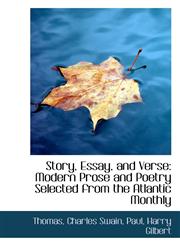 Story, Essay, and Verse Modern Prose and Poetry Selected from the Atlantic Monthly,1110777981,9781110777983
