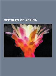 Reptiles of Africa Crocodile, Agama, Nile Crocodile, Olive Ridley Sea Turtle, Bitis Gabonica, Bitis Arietans, Aldabra Giant Tortoise, Pyt,1230618139,9781230618135