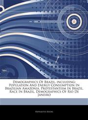 Articles On Demographics Of Brazil, including Population And Energy Consumption In Brazilian Amazonia, Protestantism In Brazil, Race In Brazil, Demographics Of Rio De Janeiro,1242908250,9781242908255