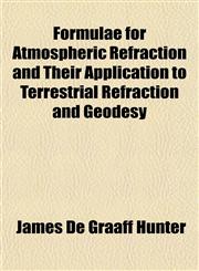 Formulae for Atmospheric Refraction and Their Application to Terrestrial Refraction and Geodesy,1152475967,9781152475960