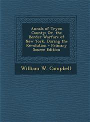 Annals of Tryon County Or, the Border Warfare of New York, During the Revolution - Primary Source Edition,1294505319,9781294505310