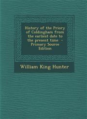 History of the Priory of Coldingham from the Earliest Date to the Present Time - Primary Source Edition,1295404044,9781295404049