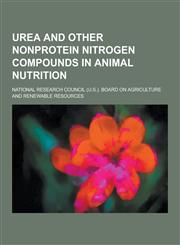 Urea and Other Nonprotein Nitrogen Compounds in Animal Nutrition,1230253246,9781230253244