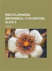 Encyclopaedia Britannica, 11th Edition, Slice 5 Volume 11,1236716906,9781236716903