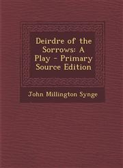 Deirdre of the Sorrows A Play - Primary Source Edition,1295435306,9781295435302