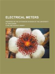 Electrical meters; prepared in the Extension division of the University of Wisconsin,1230033807,9781230033808