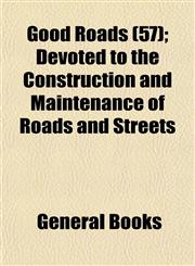 Good Roads (57); Devoted to the Construction and Maintenance of Roads and Streets,1152859811,9781152859814
