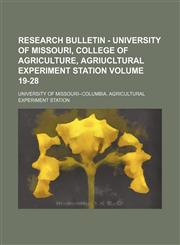 Research bulletin - University of Missouri, College of Agriculture, Agriucltural Experiment Station Volume 19-28,1236420160,9781236420169