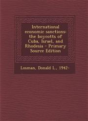 International economic sanctions the boycotts of Cuba, Israel, and Rhodesia - Primary Source Edition,129505230X,9781295052301