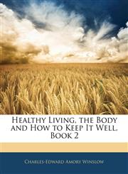 Healthy Living, the Body and How to Keep It Well, Book 2,1144169992,9781144169990