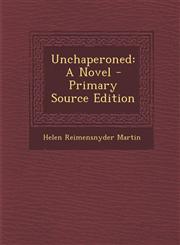 Unchaperoned A Novel - Primary Source Edition,1294475665,9781294475668
