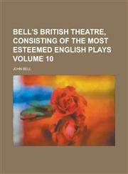 Bell's British theatre, consisting of the most esteemed English plays Volume 10,1230167293,9781230167299