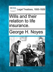 Wills and their relation to life insurance.,1240073720,9781240073726