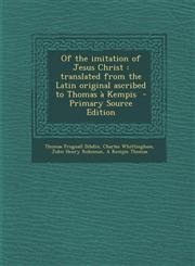 Of the imitation of Jesus Christ translated from the Latin original ascribed to Thomas à Kempis  - Primary Source Edition,129423644X,9781294236443