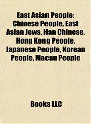 East Asian People Chinese People, East Asian Jews, Han Chinese, Hong Kong People, Japanese People, Korean People, Macau People,115781977X,9781157819776