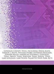 Articles On Gonzales County, Texas, including Dalva Allen, Theron J. Fouts, William Stubbs (interior Designer), Edward Kelley (american Football), Gonzales, Texas, Smiley, Texas, Waelder, Texas, Nixon, Texas, Lake Gonzales, Lake Wood,1244936049,9781244936041