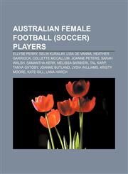 Australian female football (soccer) players Ellyse Perry, Selin Kuralay, Lisa De Vanna, Heather Garriock, Collette McCallum, Joanne Peters,1156398924,9781156398920