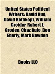 United States Political Writer Introduction David Kuo, David Rothkopf, William Greider, Robert J. Groden, Chaz Bufe, Don Eberly, Mark Bowden,1155932587,9781155932583
