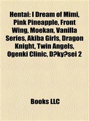 Hentai Introduction I Dream of Mimi, Pink Pineapple, Front Wing, Moekan, Vanilla Series, Akiba Girls, Dragon Knight, Twin Angels,1155203879,9781155203874