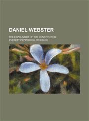 Daniel Webster; The Expounder of the Constitution,1459065638,9781459065635
