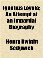 Ignatius Loyola; An Attempt at an Impartial Biography,1153224267,9781153224260