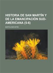 Historia de San Martin y de La Emancipacion Sud-Americana (5-6),1234341832,9781234341831