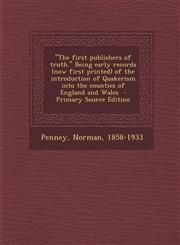 "The First Publishers of Truth." Being Early Records (Now First Printed) of the Introduction of Quakerism Into the Counties of England and Wales - Pri,1293743267,9781293743263