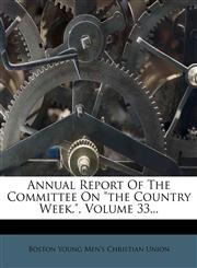 Annual Report Of The Committee On "the Country Week.", Volume 33...,1274550491,9781274550491