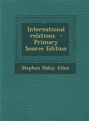 International Relations - Primary Source Edition,1287869459,9781287869450