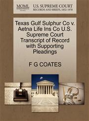 Texas Gulf Sulphur Co v. Aetna Life Ins Co U.S. Supreme Court Transcript of Record with Supporting Pleadings,1270425714,9781270425717