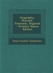 Geography, Physical, Economic, Regional - Primary Source Edition,1295505428,9781295505425