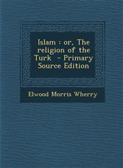 Islam or, The religion of the Turk  - Primary Source Edition,1294236628,9781294236627