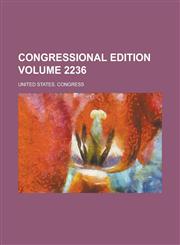 Congressional Edition Volume 2236,1155077091,9781155077093