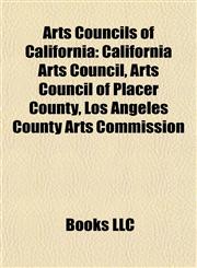 Arts Councils of California California Arts Council, Arts Council of Placer County, Los Angeles County Arts Commission,1155805437,9781155805436