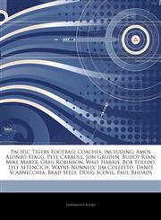 Articles On Pacific Tigers Football Coaches, including Amos Alonzo Stagg, Pete Carroll, Jon Gruden, Buddy Ryan, Mike Martz, Greg Robinson, Walt Harris, Bob Toledo, Lyle Setencich, Wayne Nunnely, Jim Colletto, Dante Scarnecchia, Brad Seely,1243795913,9781243795915