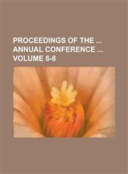 Proceedings of the  Annual Conference  Volume 6-8,1230103260,9781230103266
