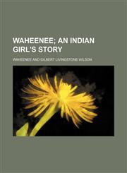 Waheenee; An Indian Girl's Story,1235382036,9781235382031